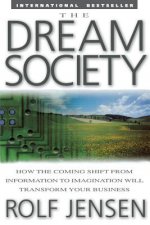 Dream Society: How the Coming Shift from Information to Imagination Will Transform Your Business