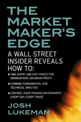 Market Maker's Edge:  A Wall Street Insider Reveals How to:  Time Entry and Exit Points for Minimum Risk, Maximum Profit; Combine Fundamental and Tech