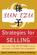 Sun Tzu Strategies for Selling: How to Use The Art of War to Build Lifelong Customer Relationships