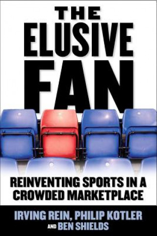 Elusive Fan: Reinventing Sports in a Crowded Marketplace