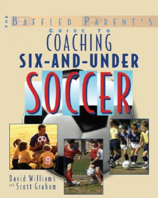 Baffled Parent's Guide to Coaching 6-and-Under Soccer