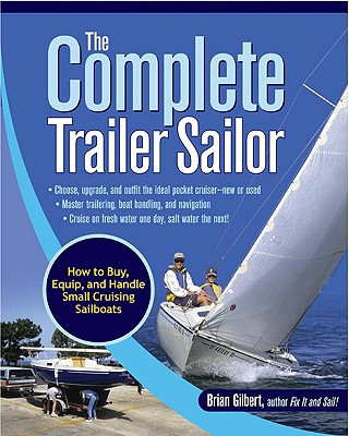 Complete Trailer Sailor: How to Buy, Equip, and Handle Small Cruising Sailboats