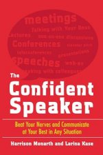 Confident Speaker: Beat Your Nerves and Communicate at Your Best in Any Situation