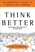 Think Better: An Innovator's Guide to Productive Thinking