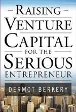 Raising Venture Capital for the Serious Entrepreneur