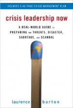 Crisis Leadership Now: A Real-World Guide to Preparing for Threats, Disaster, Sabotage, and Scandal