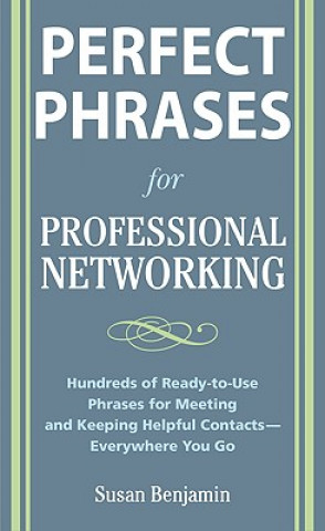 Perfect Phrases for Professional Networking: Hundreds of Ready-to-Use Phrases for Meeting and Keeping Helpful Contacts - Everywhere You Go