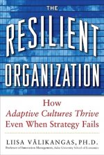 Resilient Organization: How Adaptive Cultures Thrive Even When Strategy Fails