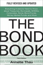Bond Book, Third Edition: Everything Investors Need to Know About Treasuries, Municipals, GNMAs, Corporates, Zeros, Bond Funds, Money Market Funds, an