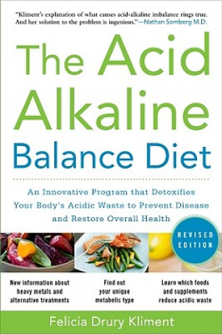 Acid Alkaline Balance Diet, Second Edition: An Innovative Program that Detoxifies Your Body's Acidic Waste to Prevent Disease and Restore Overall Heal