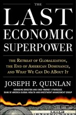 Last Economic Superpower: The Retreat of Globalization, the End of American Dominance, and What We Can Do About It