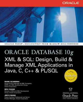 Oracle Database 10g XML & SQL: Design, Build, & Manage XML Applications in Java, C, C++, & PL/SQL