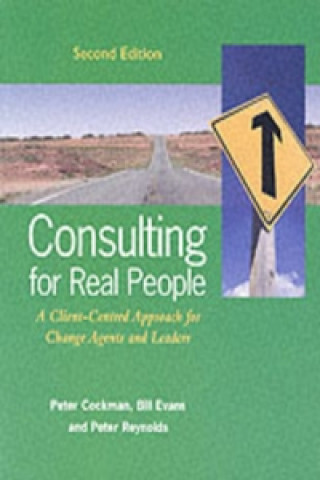 Consulting for Real People: A Client-Centred Approach for Change Agents and Leaders