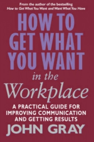 How To Get What You Want In The Workplace