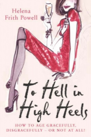 To Hell in High Heels (Helena Frith Powell)(Puha kötésű)