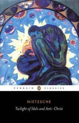 The Twilight of the Idols and The Anti-Christ or How to Philosophize with a Hammer