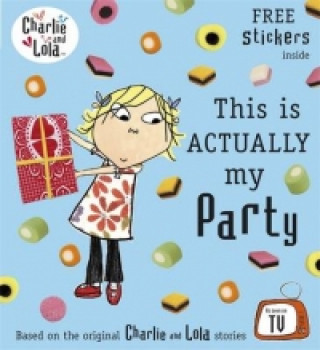 Charlie and Lola: This is Actually My Party (Lauren Child)()