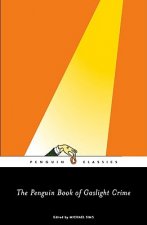 Penguin Book of Gaslight Crime: Con Artists, Burglars, Rogues, and Scoundrels from the Time of Sherlock Holmes
