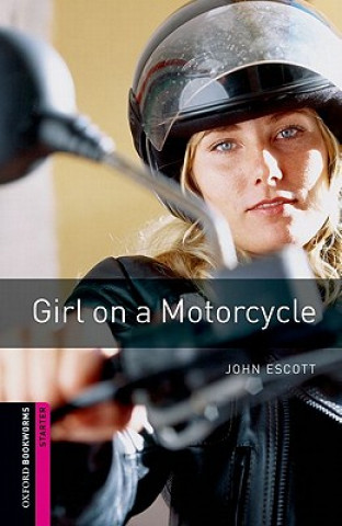 Oxford Bookworms Library: Starter Level:: Girl on a Motorcycle (John Escott)(Brožovaná)