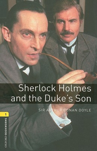 Oxford Bookworms Library: Level 1:: Sherlock Holmes and the Duke's Son