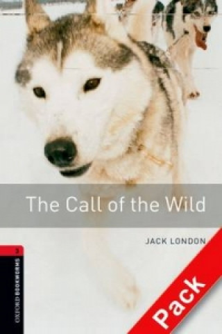 OXFORD BOOKWORMS LIBRARY New Edition 3 THE CALL OF THE WILD with AUDIO CD PACK