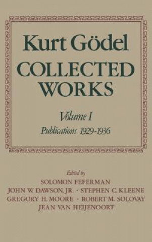 Kurt Goedel: Collected Works: Volume I