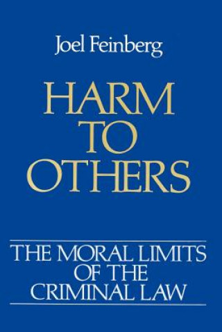Moral Limits of the Criminal Law: Volume 1: Harm to Others