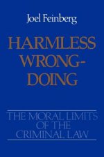 Moral Limits of the Criminal Law: Volume 4: Harmless Wrongdoing