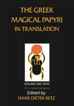 Greek Magical Papyri in Translation, Including the Demotic Spells, Volume 1