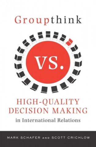 Groupthink Versus High-Quality Decision Making in International Relations