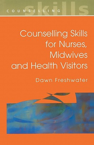 Counselling Skills For Nurses, Midwives and Health Visitors