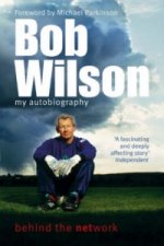 Bob Wilson - Behind the Network: My Autobiography