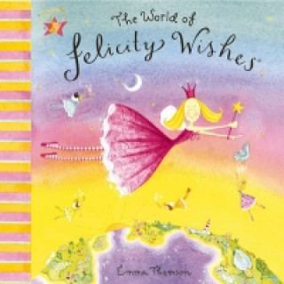 Felicity Wishes: The World Of Felicity Wishes