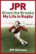 JPR: Given the Breaks - My Life in Rugby