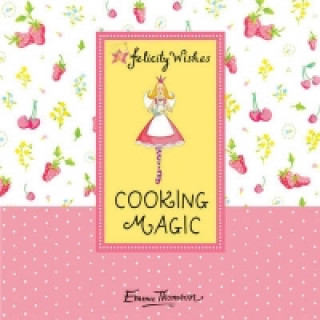 Felicity Wishes: Cooking Magic