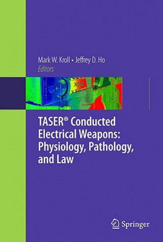 TASER (R) Conducted Electrical Weapons: Physiology, Pathology, and Law