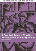 Practical Guide to Teaching History in the Secondary School