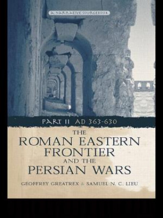 Roman Eastern Frontier and the Persian Wars AD 363-628