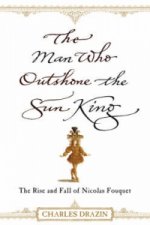 Man Who Outshone the Sun King