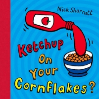 Ketchup on Your Cornflakes? (Nick Sharratt)(Miękka)
