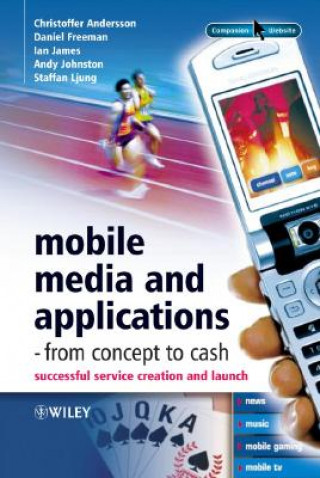 Mobile Media and Applications, From Concept to Cash - Successful Service Creation and Launch +WS