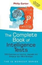 Complete Book of Intelligence Tests - 500 Exercises to Improve, Upgrade and Enhance Your Mind Strength