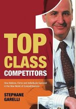 Top Class Competitors - How Nations, Firms and Individuals Succeed in the New World of Competitiveness