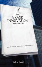 Brand Innovation Manifesto - How to Build Brands, Redefine Markets and Defy Conventions