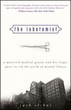 Lobotomist - A Maverick Medical Genius and His  Tragic Quest to Rid the World of Mental Illness