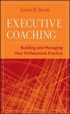 Executive Coaching - Building and Managing Your Professional Practice