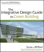 Integrative Design Guide to Green Building - Redefining the Practice of Sustainability