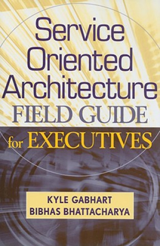 Service Oriented Architecture (SOA) Field Guide for Executives