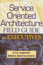 Service Oriented Architecture (SOA) Field Guide for Executives
