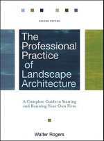 Professional Practice of Landscape Architecture - A Complete Guide to Starting and Running Your Own Firm, 2e